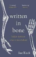 Written In Bone: hidden stories in what we leave behind - Sue Black - cover