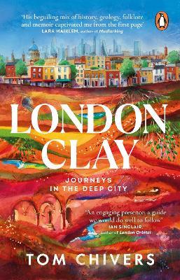 London Clay: Journeys in the Deep City - Tom Chivers - cover
