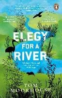 Elegy For a River: Whiskers, Claws and Conservation's Last, Wild Hope - Tom Moorhouse - cover
