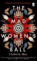 The Mad Women's Ball: The prize-winning, international bestseller and Sunday Times Top Fiction selection