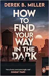 How to Find Your Way in the Dark: The powerful and epic coming-of-age story from the author of Norwegian By Night - Derek B. Miller - cover