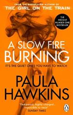 A Slow Fire Burning: The addictive new Sunday Times No.1 bestseller from the author of The Girl on the Train