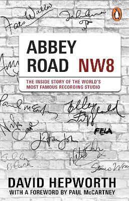 Abbey Road: The Inside Story of the World’s Most Famous Recording Studio (with a foreword by Paul McCartney) - David Hepworth - cover