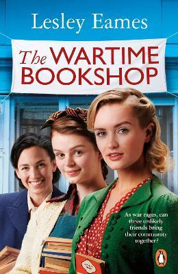 The Wartime Bookshop: The first in a heart-warming WWII saga series about community and friendship, from the bestselling author - Lesley Eames - cover