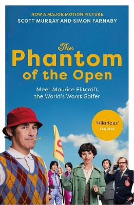The Phantom of the Open: Maurice Flitcroft, the World's Worst Golfer - NOW A MAJOR FILM STARRING MARK RYLANCE - Scott Murray,Simon Farnaby,Simon Farnaby - cover