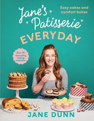 Jane’s Patisserie Everyday: Easy cakes and comfort bakes THE NO.1 SUNDAY TIMES BESTSELLER - Jane Dunn - cover