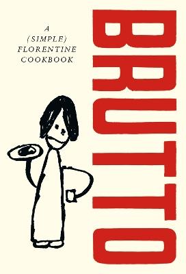 Brutto: A (Simple) Florentine Cookbook - Russell Norman - cover
