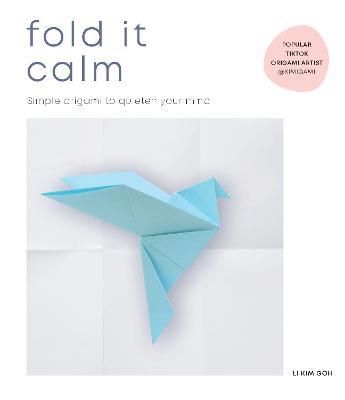 Fold It Calm: Simple origami to quieten your mind - Li Kim Goh - cover