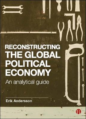 Reconstructing the Global Political Economy: An Analytical Guide - Erik Andersson - cover