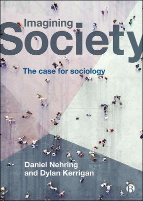 Imagining Society: The Case for Sociology - Daniel Nehring,Dylan Kerrigan - cover