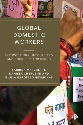 Global Domestic Workers: Intersectional Inequalities and Struggles for Rights - Sabrina Marchetti,Daniela Cherubini,Giulia Garofalo Geymonat - cover