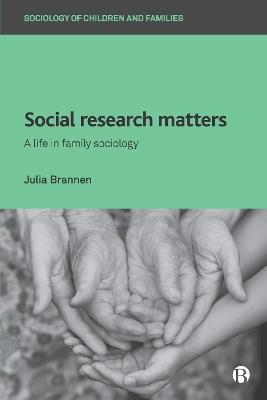 Social Research Matters: A Life in Family Sociology - Julia Brannen - cover