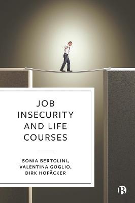 Job Insecurity and Life Courses - Sonia Bertolini,Valentina Goglio,Dirk Hofäcker - cover