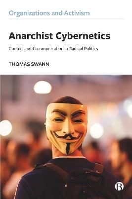 Anarchist Cybernetics: Control and Communication in Radical Politics - Thomas Swann - cover