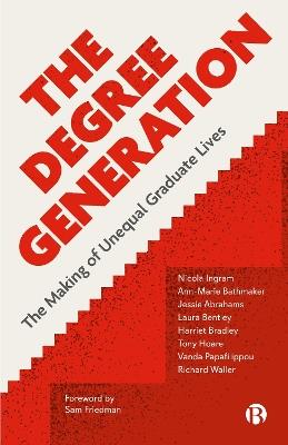 The Degree Generation: The Making of Unequal Graduate Lives - Nicola Ingram,Ann-Marie Bathmaker,Jessie Abrahams - cover