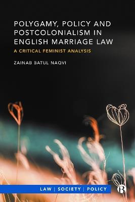 Polygamy, Policy and Postcolonialism in English Marriage Law: A Critical Feminist Analysis - Zainab Naqvi - cover