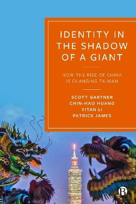 Identity in the Shadow of a Giant: How the Rise of China is Changing Taiwan - Scott Gartner,Chin-Hao Huang,Yitan Li - cover