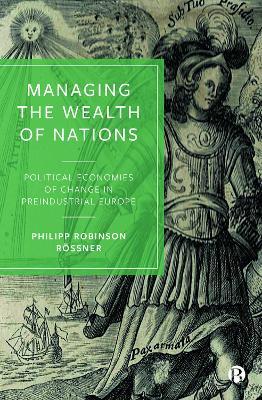 Managing the Wealth of Nations: Political Economies of Change in Preindustrial Europe - Philipp Robinson Rössner - cover