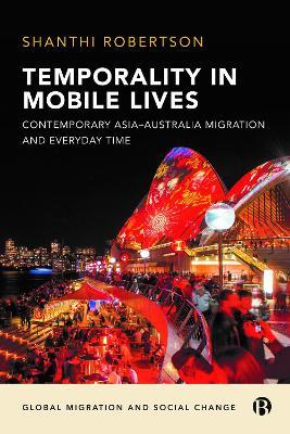 Temporality in Mobile Lives: Contemporary Asia-Australia Migration and Everyday Time - Shanthi Robertson - cover