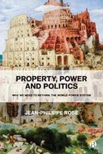 Property, Power and Politics: Why We Need to Rethink the World Power System