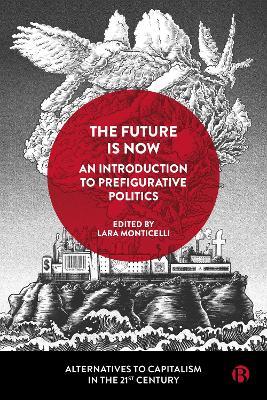 The Future Is Now: An Introduction to Prefigurative Politics - cover