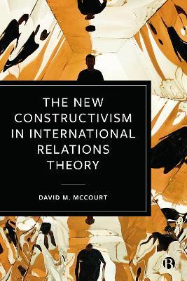 The New Constructivism in International Relations Theory - David M. McCourt - cover
