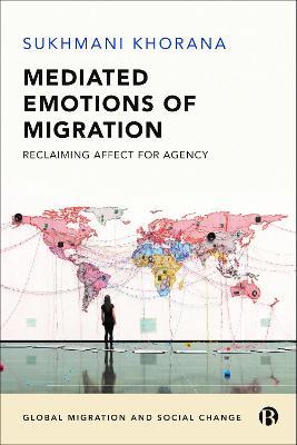 Mediated Emotions of Migration: Reclaiming Affect for Agency - Sukhmani Khorana - cover
