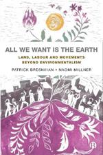 All We Want is the Earth: Land, Labour and Movements Beyond Environmentalism