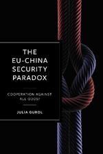 The EU-China Security Paradox: Cooperation Against All Odds?