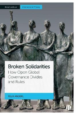 Broken Solidarities: How Open Global Governance Divides and Rules - Felix Anderl - cover