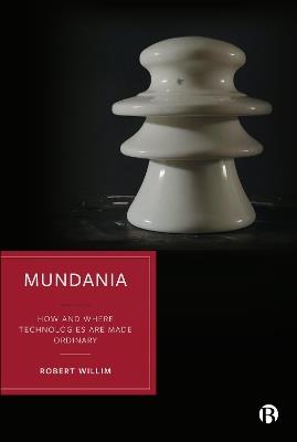Mundania: How and Where Technologies Are Made Ordinary - Robert Willim - cover