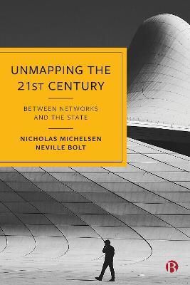 Unmapping the 21st Century: Between Networks and the State - Nicholas Michelsen,Neville Bolt - cover