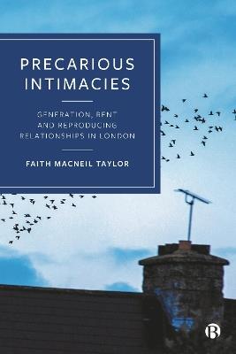 Precarious Intimacies: Generation, Rent and Reproducing Relationships in London - Faith MacNeil Taylor - cover