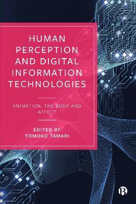 Human Perception and Digital Information Technologies: Animation, the Body, and Affect - cover