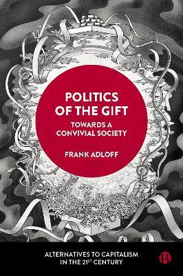 Politics of the Gift: Towards a Convivial Society - Frank Adloff - cover