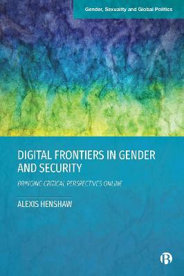 Digital Frontiers in Gender and Security: Bringing Critical Perspectives Online - Alexis Henshaw - cover