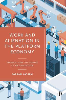 Work and Alienation in the Platform Economy: Amazon and the Power of Organization - Sarrah Kassem - cover