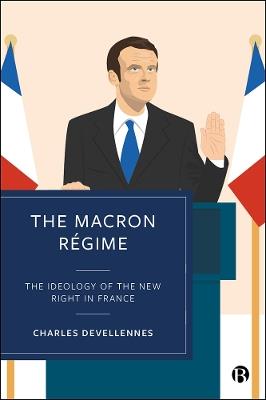 The Macron Régime: The Ideology of the New Right in France - Charles Devellennes - cover