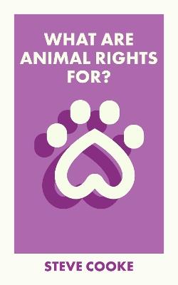 What Are Animal Rights For? - Steve Cooke - cover