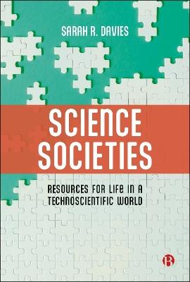 Science Societies: Resources for Life in a Technoscientific World - Sarah R. Davies - cover
