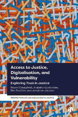 Access to Justice, Digitalization and Vulnerability: Exploring Trust in Justice - Naomi Creutzfeldt,Arabella Kyprianides,Ben Bradford - cover