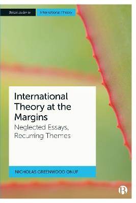 International Theory at the Margins: Neglected Essays, Recurring Themes - Nicholas Greenwood Onuf - cover