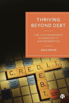 Thriving beyond Debt: The Lived Experience of Bankruptcy and Redemption - Zach Roche - cover