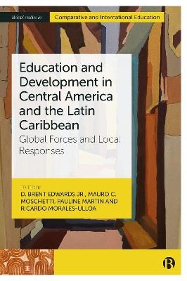 Education and Development in Central America and the Latin Caribbean: Global Forces and Local Responses - cover