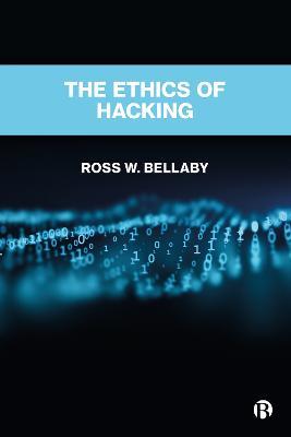 The Ethics of Hacking - Ross W. Bellaby - cover