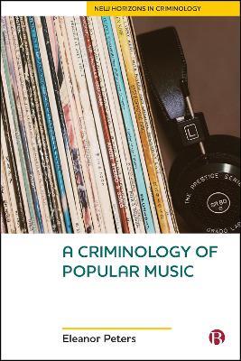 A Criminology of Popular Music - Eleanor Peters - cover