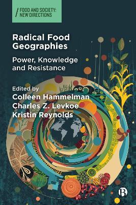 Radical Food Geographies: Power, Knowledge and Resistance - cover