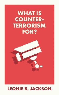 What Is Counterterrorism For? - Leonie Jackson - cover