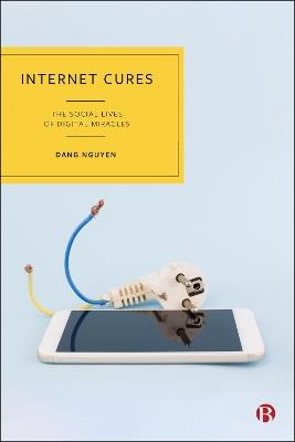 Internet Cures: The Social Lives of Digital Miracles - Dang Nguyen - cover