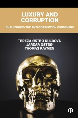 Luxury and Corruption: Challenging the Anti-Corruption Consensus - Tereza Østbø Kuldova,Jardar Østbø,Thomas Raymen - cover